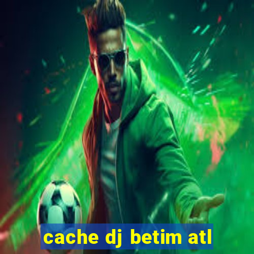 cache dj betim atl